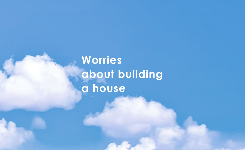 Worries about building a house